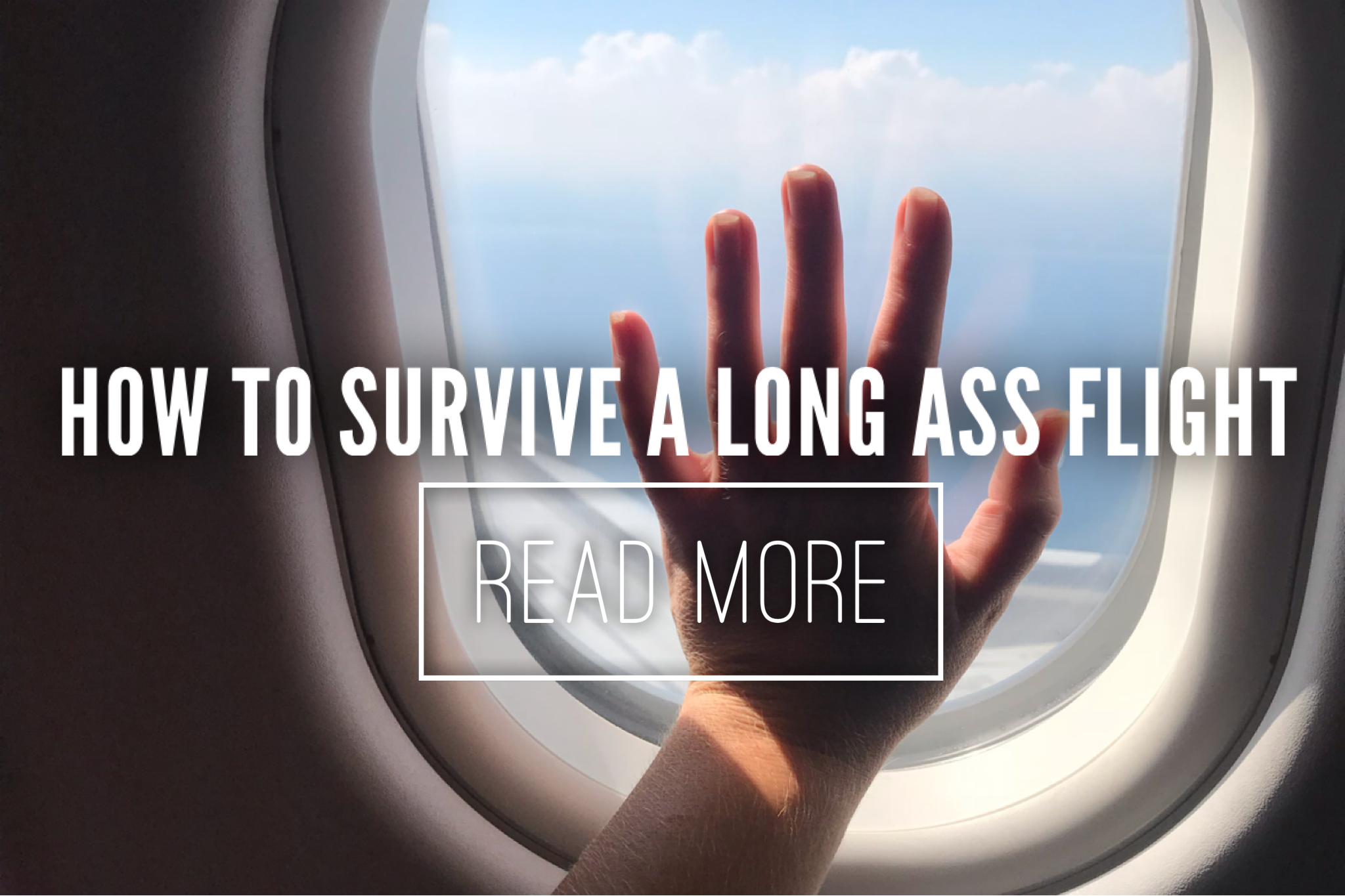 How To: Survive Long Ass Flights
